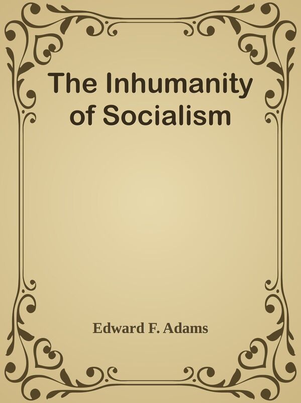 The Inhumanity of Socialism