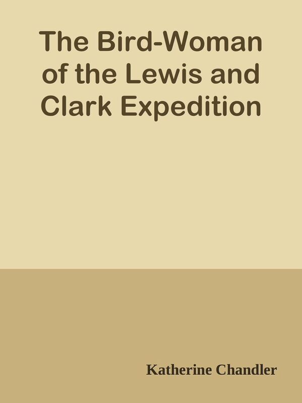 The Bird-Woman of the Lewis and Clark Expedition