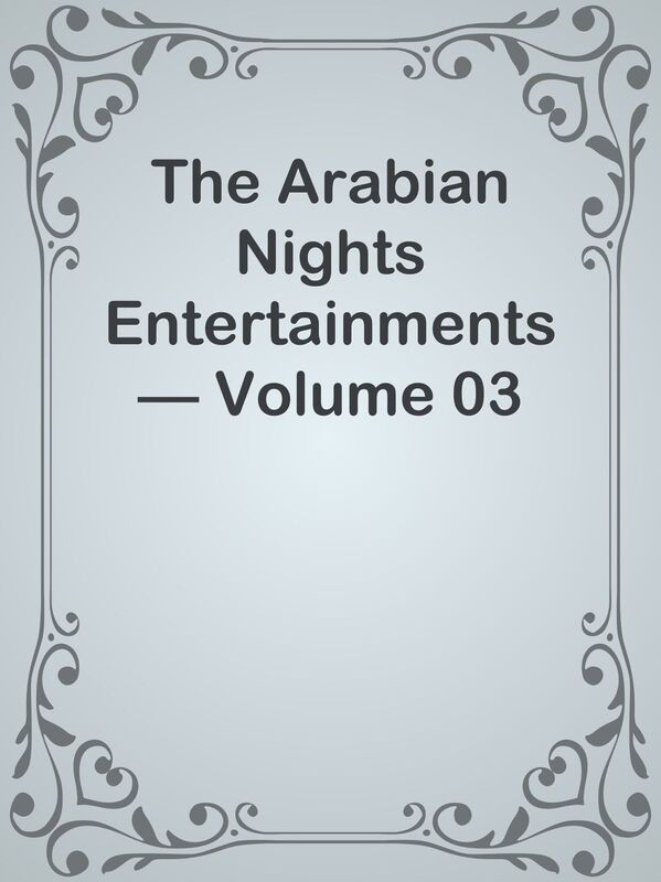 The Arabian Nights Entertainments Volume 03