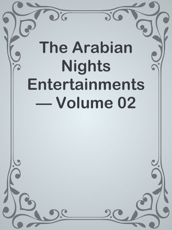 The Arabian Nights Entertainments Volume 02