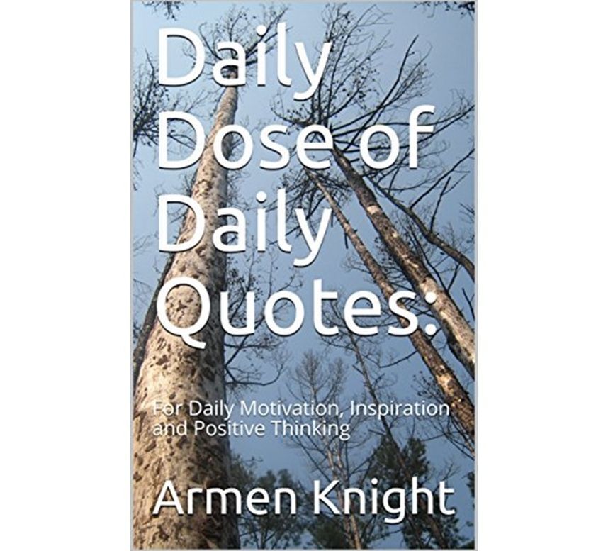 Daily Dose of Daily Quotes: For Daily Motivation, Inspiration and Positive Thinking