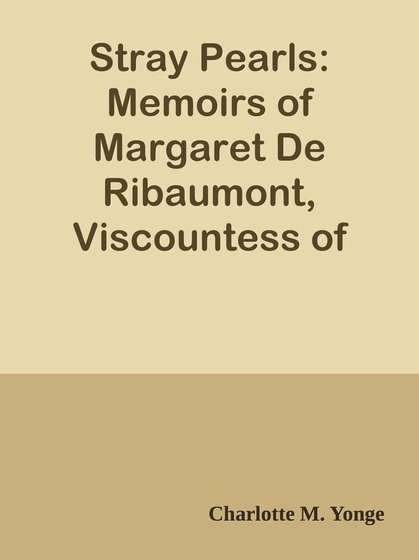 Stray Pearls: Memoirs of Margaret De Ribaumont, Viscountess of Bellaise