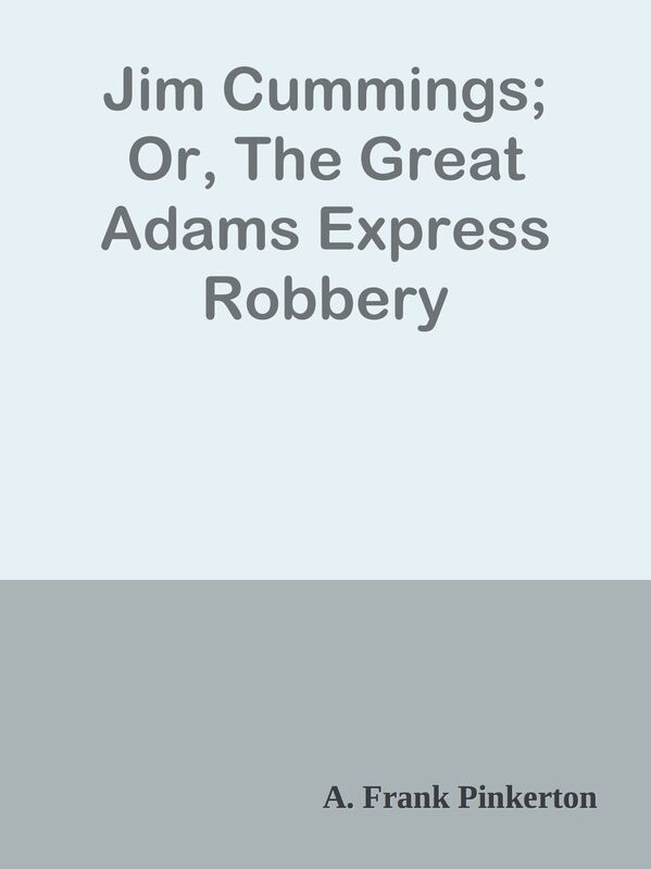 Jim Cummings; Or, The Great Adams Express Robbery