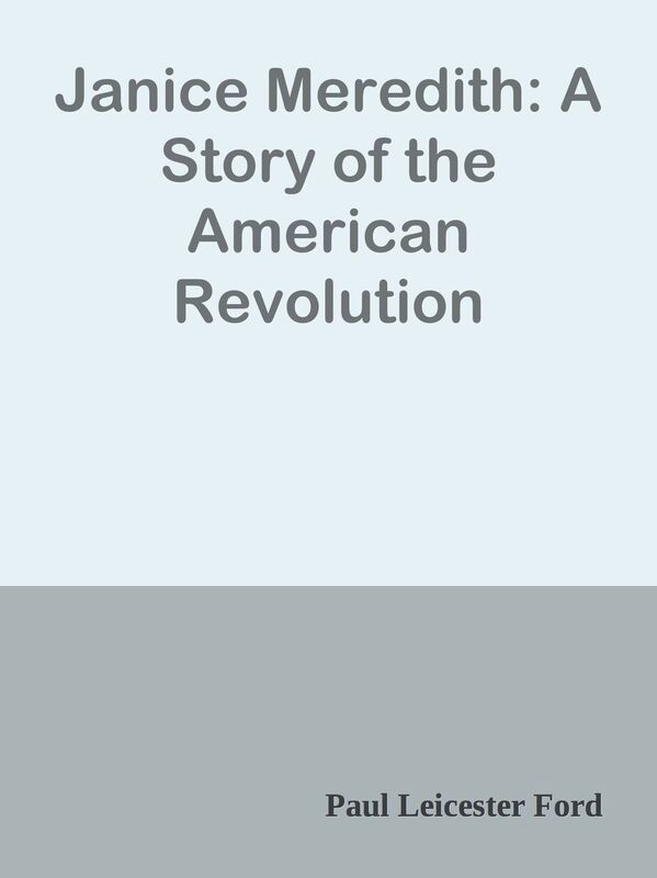 Janice Meredith: A Story of the American Revolution