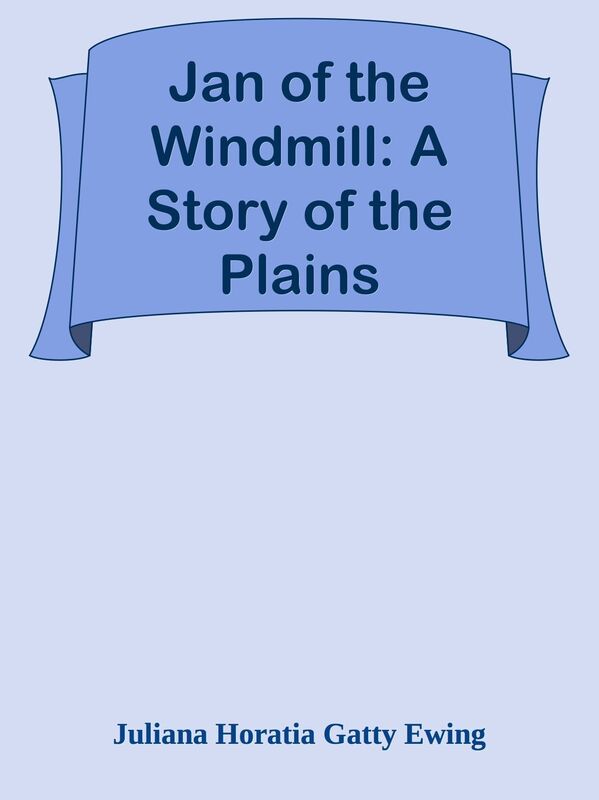 Jan of the Windmill: A Story of the Plains