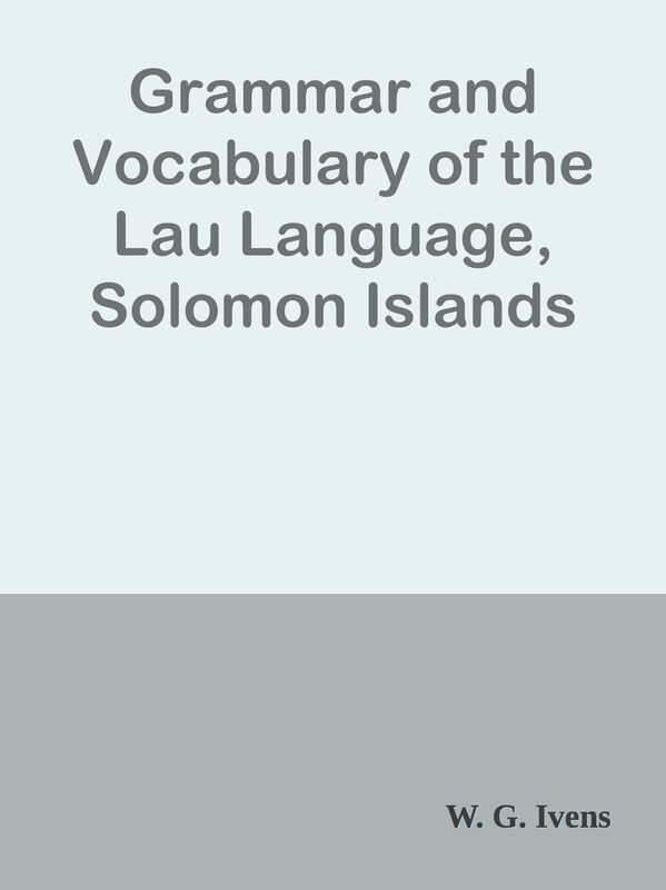 Grammar and Vocabulary of the Lau Language, Solomon Islands