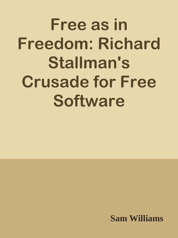 Free as in Freedom: Richard Stallman's Crusade for Free Software