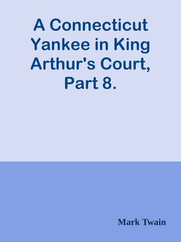 A Connecticut Yankee in King Arthur's Court, Part 8.