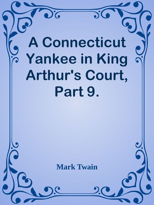 A Connecticut Yankee in King Arthur's Court, Part 9.