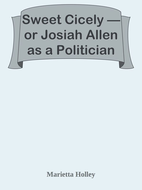 Sweet Cicely or Josiah Allen as a Politician