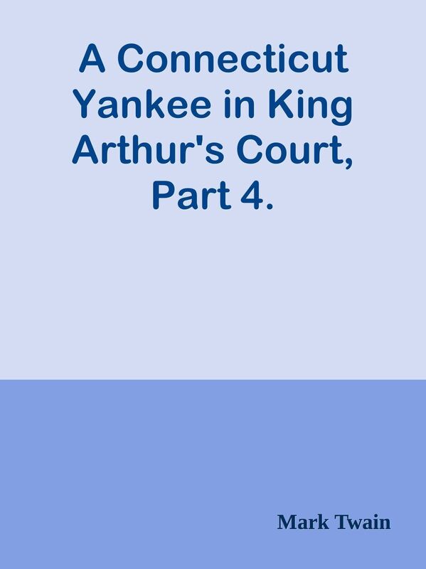 A Connecticut Yankee in King Arthur's Court, Part 4.