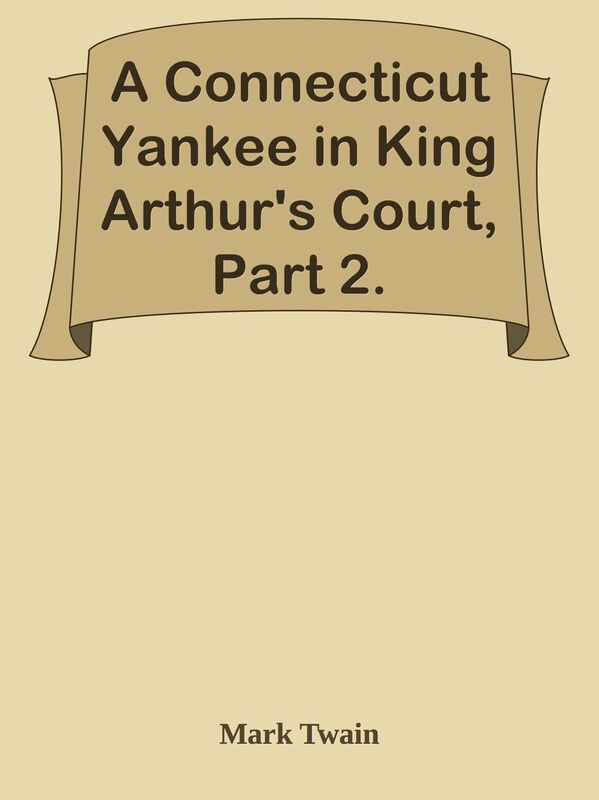 A Connecticut Yankee in King Arthur's Court, Part 2.