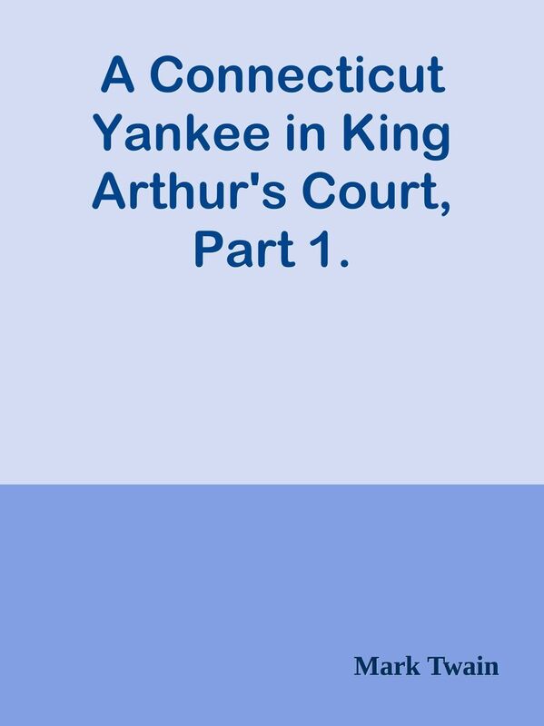 A Connecticut Yankee in King Arthur's Court, Part 1.