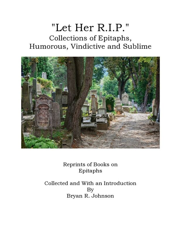 Let Her R.I.P.: Collections of Epitaphs, Humorous, Vindictive and Sublime