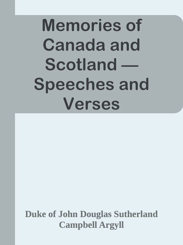 Memories of Canada and Scotland Speeches and Verses