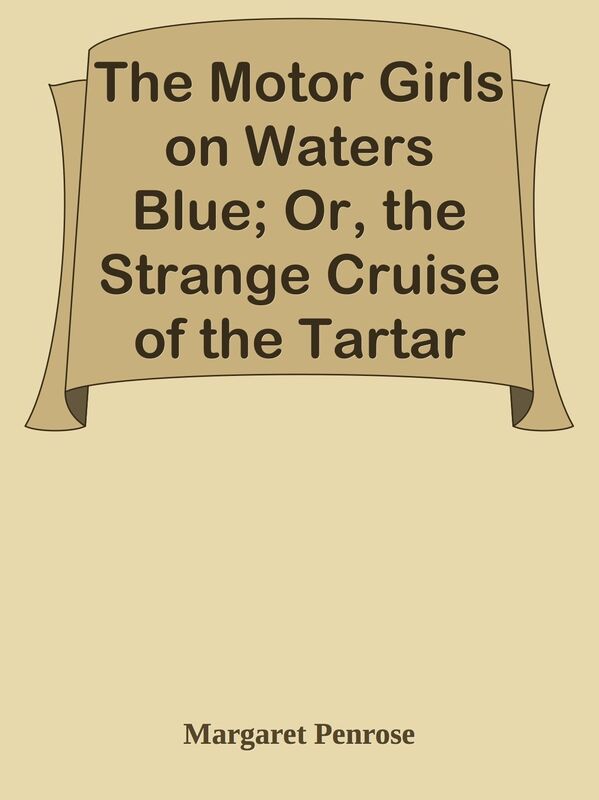 The Motor Girls on Waters Blue; Or, the Strange Cruise of the Tartar