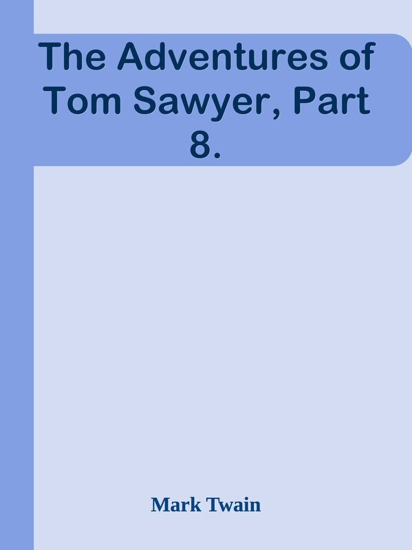 The Adventures of Tom Sawyer, Part 8.