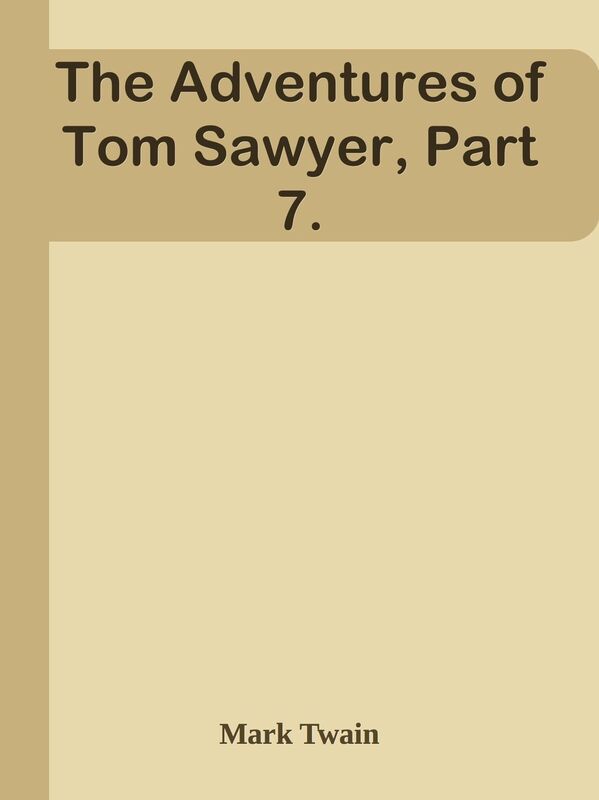 The Adventures of Tom Sawyer, Part 7.