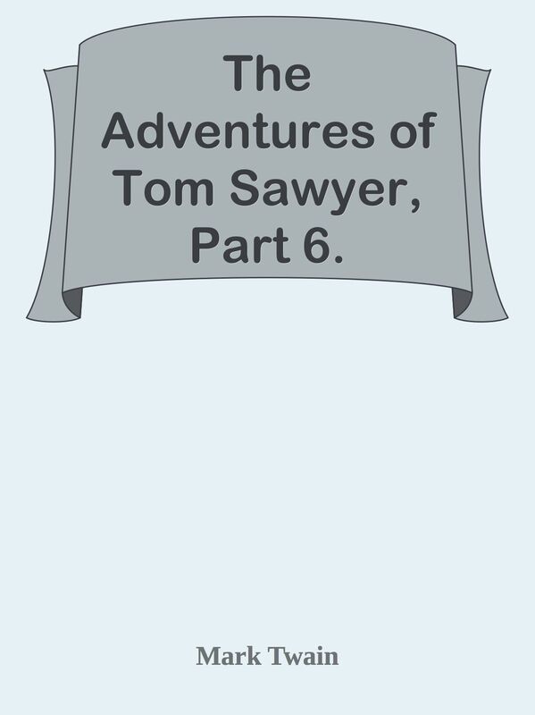 The Adventures of Tom Sawyer, Part 6.