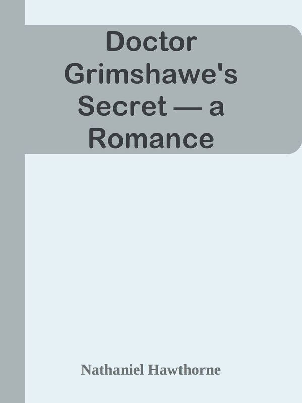 Doctor Grimshawe's Secret a Romance