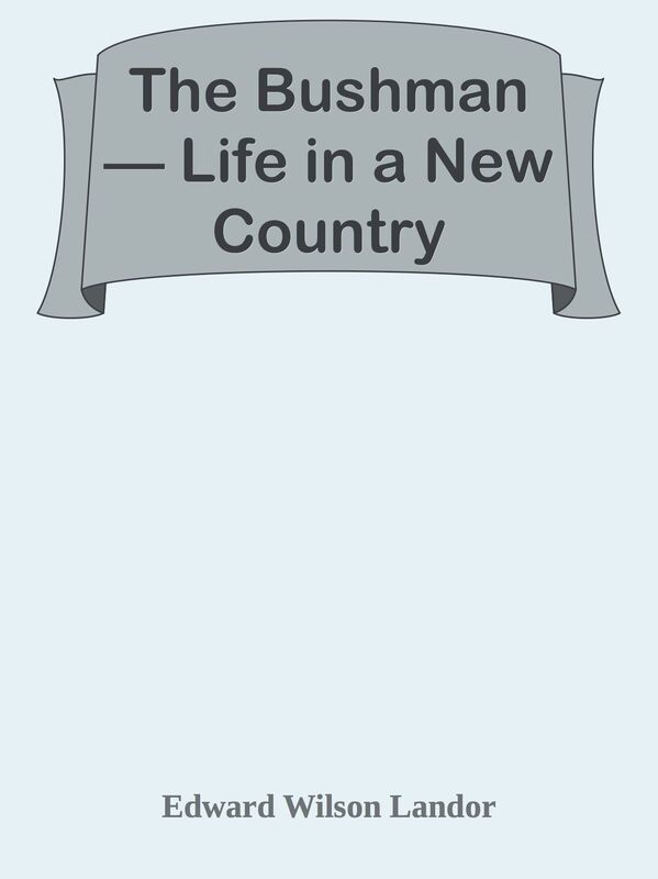 The Bushman Life in a New Country