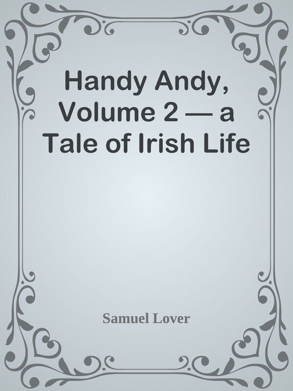 Handy Andy, Volume 2 a Tale of Irish Life