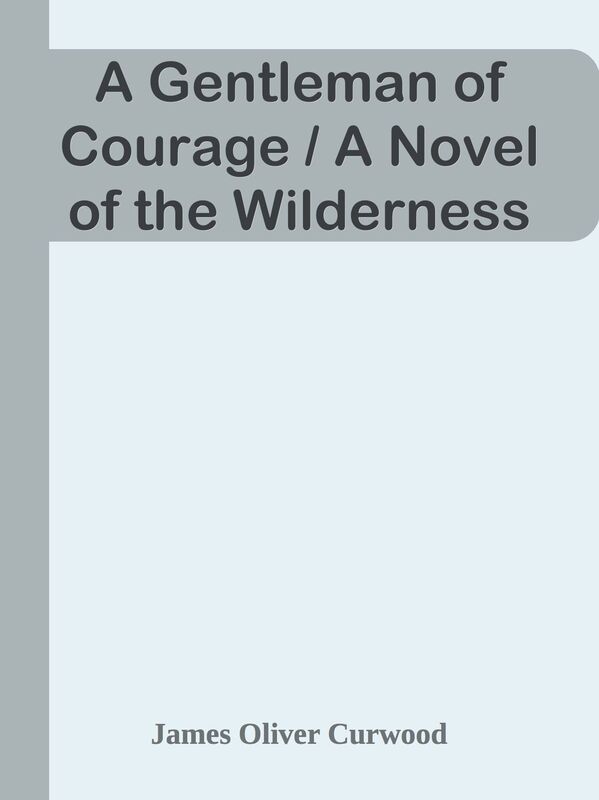 A Gentleman of Courage / A Novel of the Wilderness