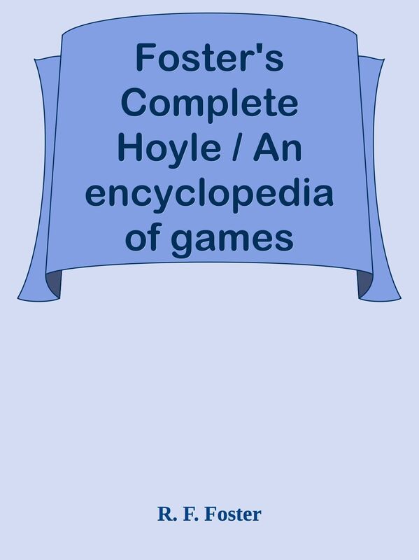 Foster's Complete Hoyle / An encyclopedia of games