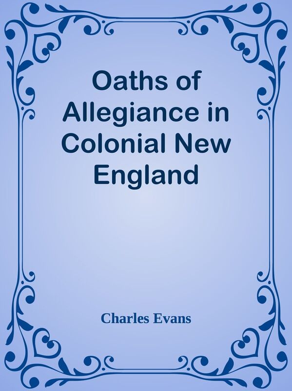 Oaths of Allegiance in Colonial New England