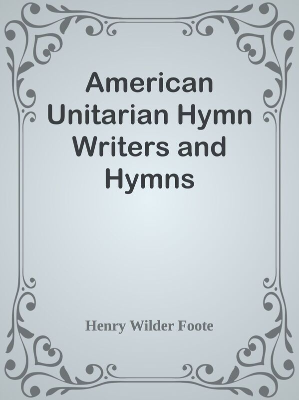American Unitarian Hymn Writers and Hymns