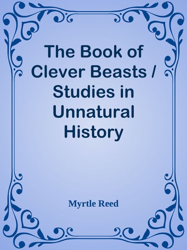 The Book of Clever Beasts / Studies in Unnatural History