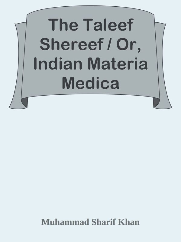 The Taleef Shereef / Or, Indian Materia Medica