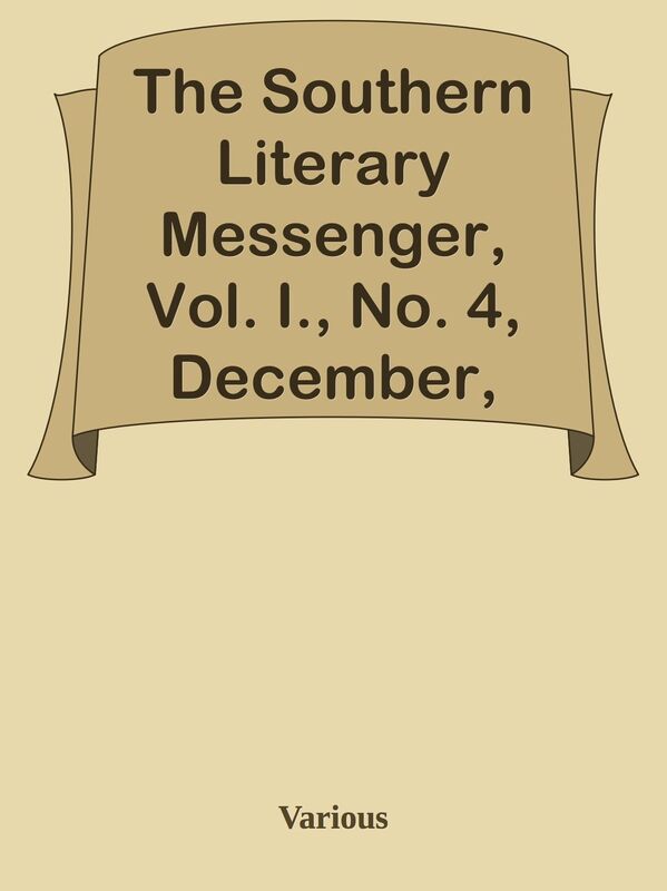 The Southern Literary Messenger, Vol. I., No. 4, December, 1834