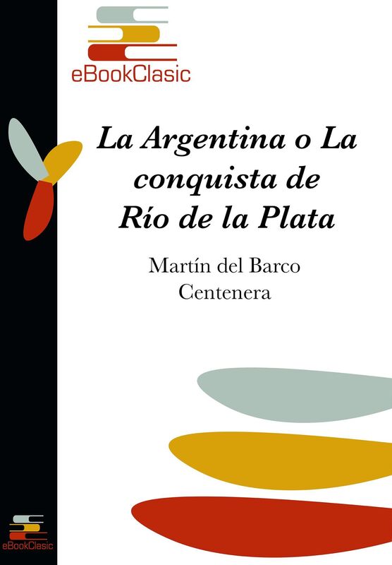 La Argentina y conquista del Rio de la Plata (Anotado)