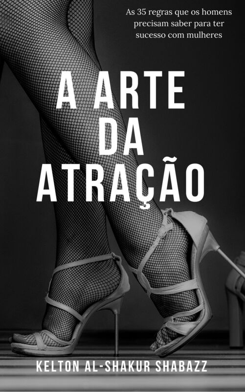 A arte da atracao: As 35 regras que os homens precisam saber para ter sucesso com mulheres