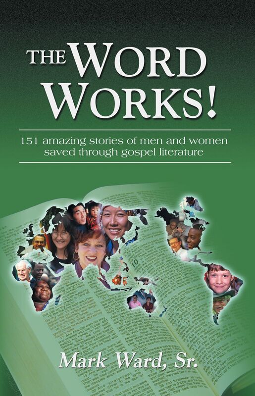 The Word Works: 151 Amazing Stories of Men and Women Saved Through Gospel Literature