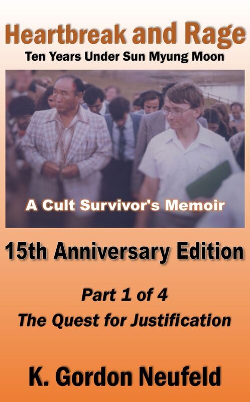 Heartbreak and Rage: Ten Years Under Sun Myung Moon, A Cult Survivor's Memoir: Fifteenth Anniversary Edition, Part One: The Quest for Justification