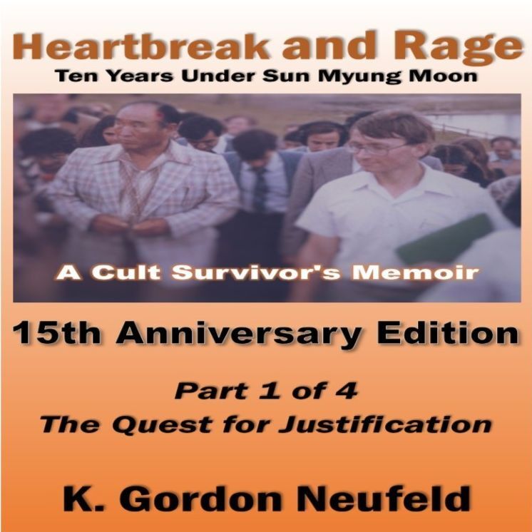 Heartbreak and Rage: Ten Years Under Sun Myung Moon, A Cult Survivor's Memoir: Fifteenth Anniversary Edition, Part One: The Quest for Justification