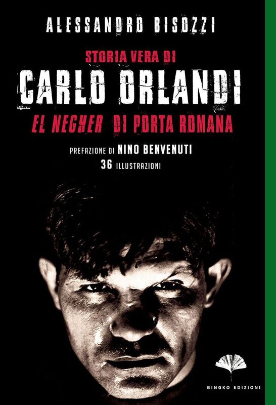 Storia vera di Carlo Orlandi. El Negher di Porta Romana