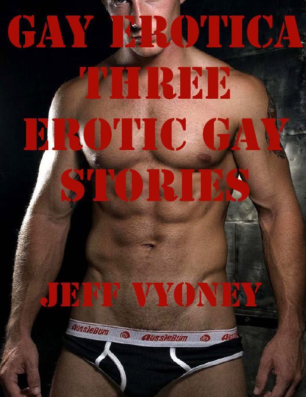 Gay Erotica Three Erotic Gay Stories