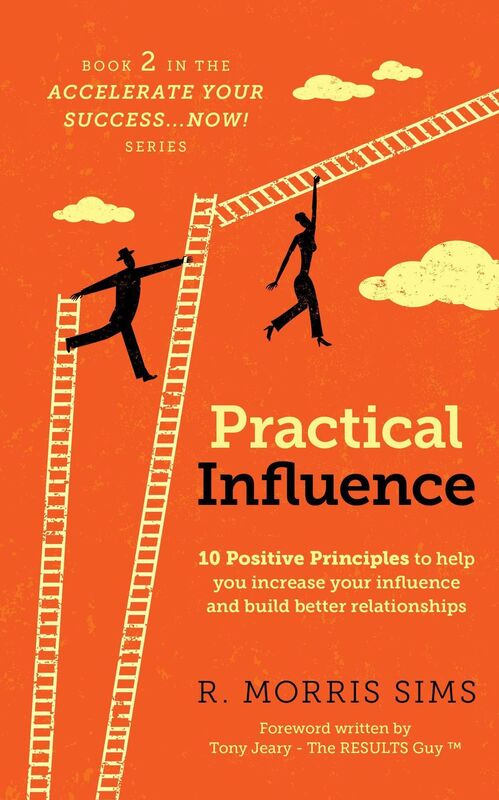 Practical Influence: 10 Positive Principles to help you increase your influence and build better relationships