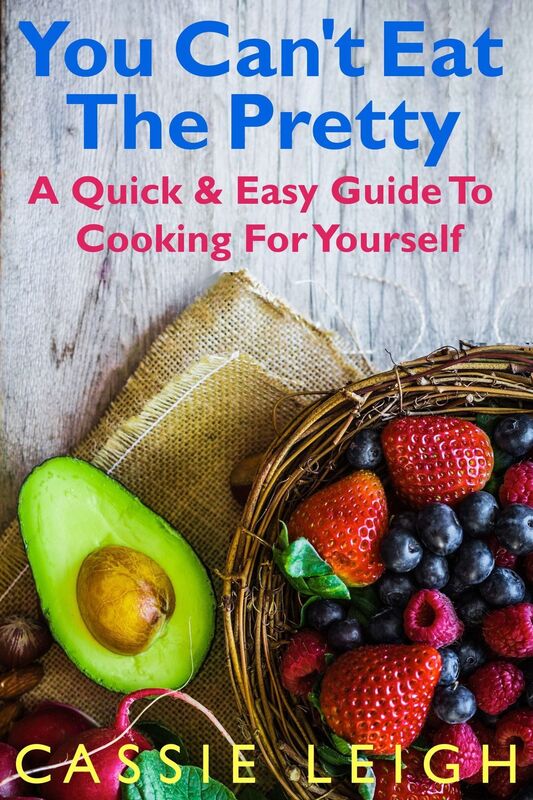 You Can't Eat the Pretty: A Quick & Easy Guide to Cooking For Yourself