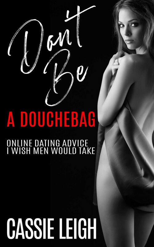 Don't Be a Douchebag: Online Dating Advice I Wish Men Would Take