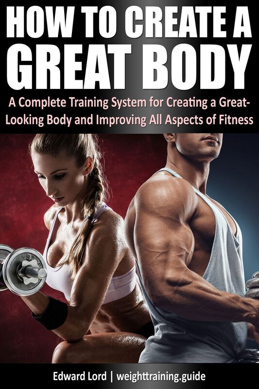 How to Create a Great Body - A Complete Training System for Creating a Great-Looking Body and Improving All Aspects of Fitness