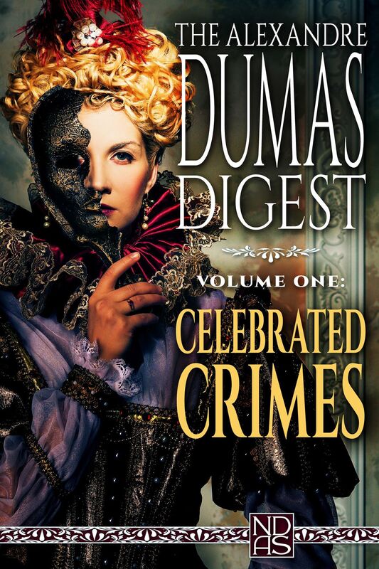 The Alexandre Dumas Digest, Vol. One "Celebrated Crimes"
