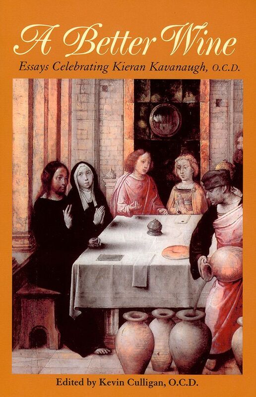 A Better Wine: Essays Celebrating Kieran Kavanaugh, OCD (Carmelite Studies X)