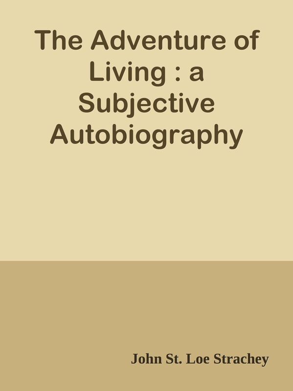 The Adventure of Living : a Subjective Autobiography