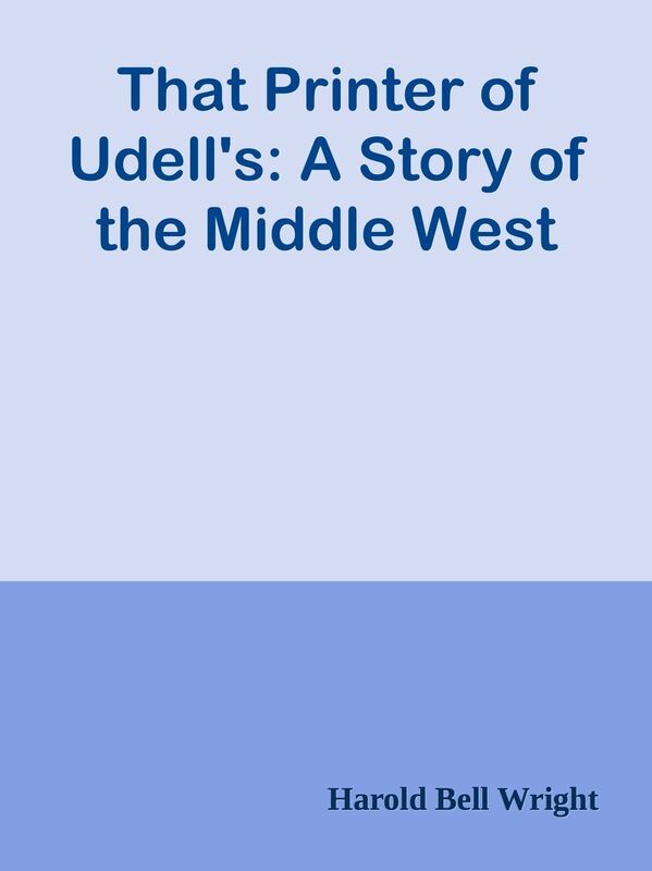 That Printer of Udell's: A Story of the Middle West