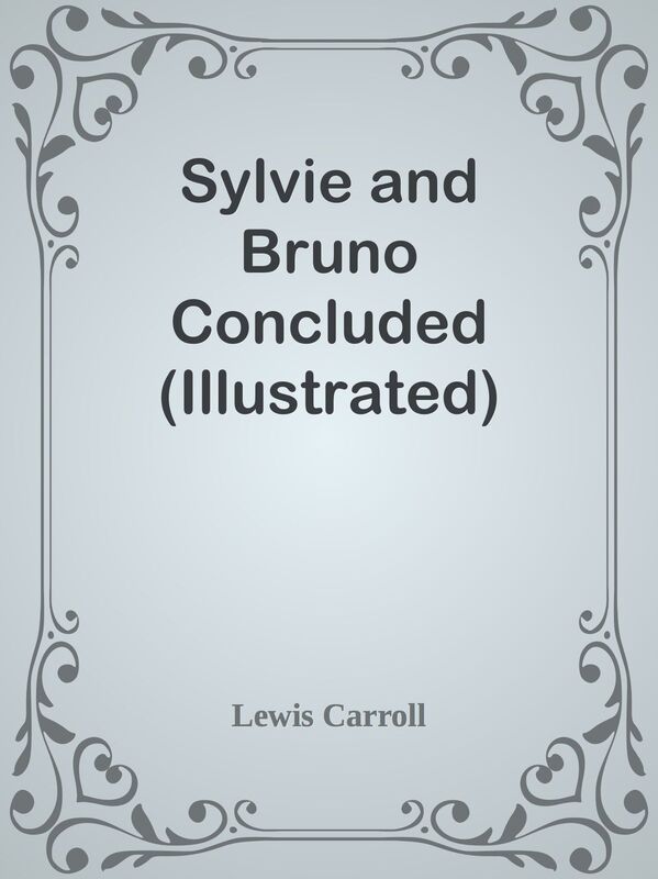 Sylvie and Bruno Concluded (Illustrated)