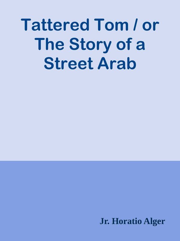 Tattered Tom / or The Story of a Street Arab